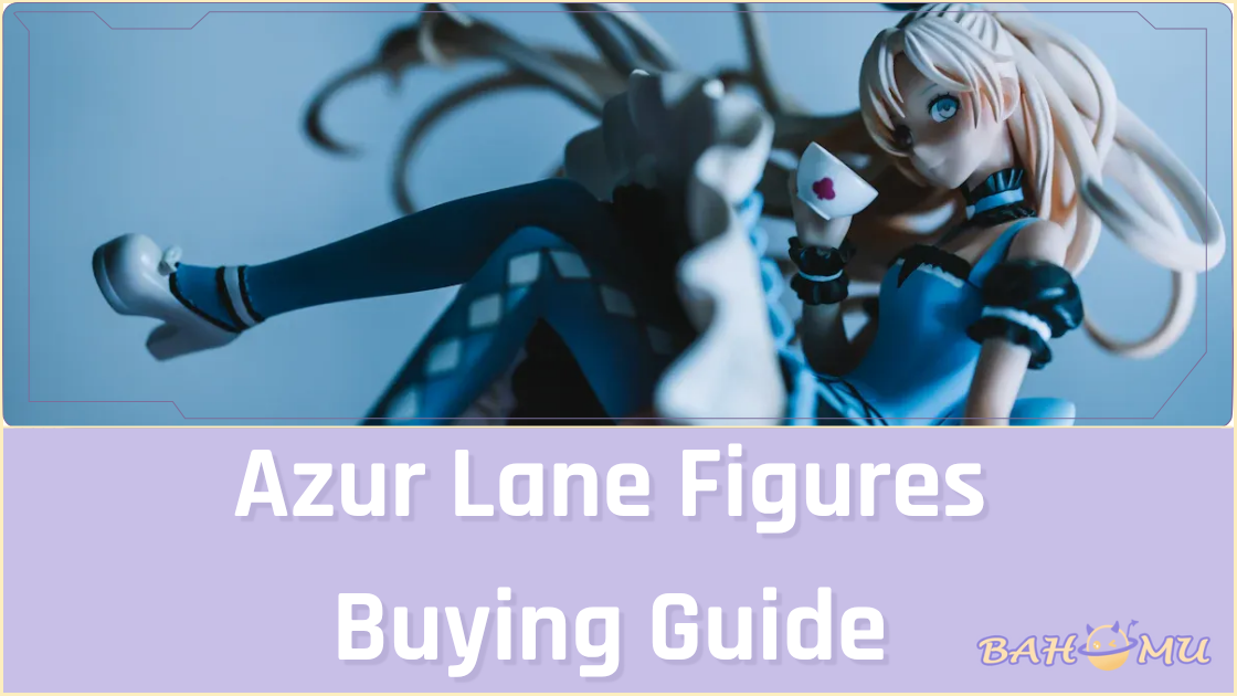 Azur Lane Figures Buying Guide MustHave Collectibles Bahomu