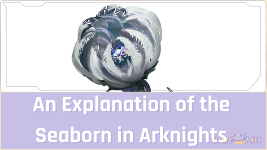 An Explanation of the Seaborn in Arknights
