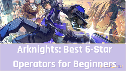 Arknights Best 6-Star Operators for Beginners