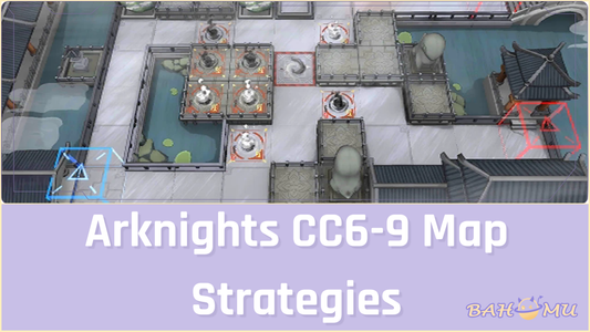 Arknights CC6-9 Map Strategies for Maximum Efficiency