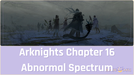 Arknights Chapter 16 Abnormal Spectrum