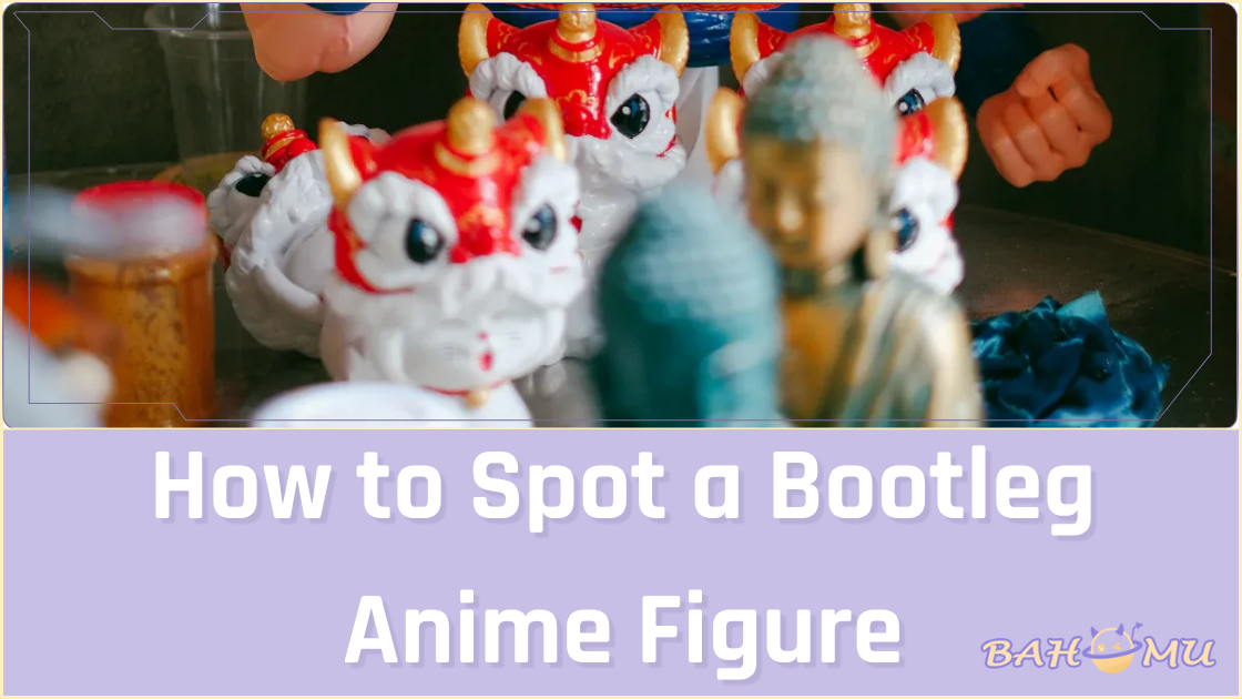 How to Spot a Bootleg Anime Figure – Bahomu