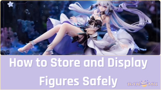 How to Store and Display Honkai Impact 3rd Figures Safely