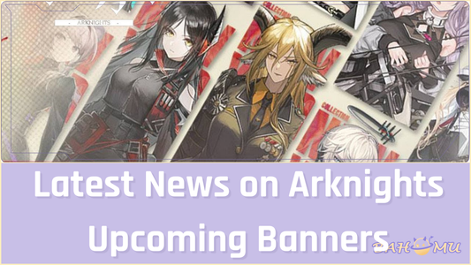 Latest News on Arknights Upcoming Banners in 2025