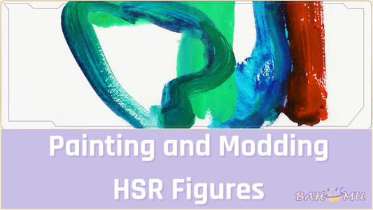 Painting and Modding HSR Figures