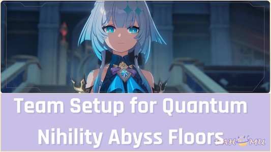 Team Setup for Quantum Nihility Abyss Floors