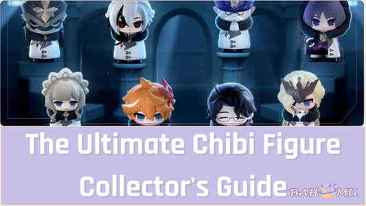 The Ultimate Chibi Figure Collector's Guide