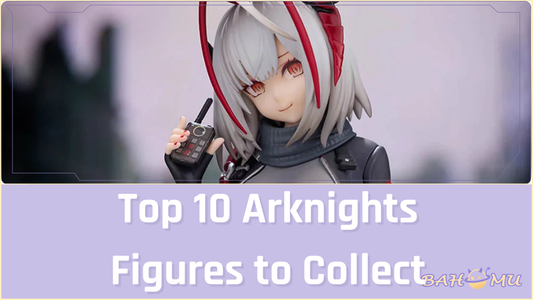 Top 10 Arknights Figures to Collect in 2025