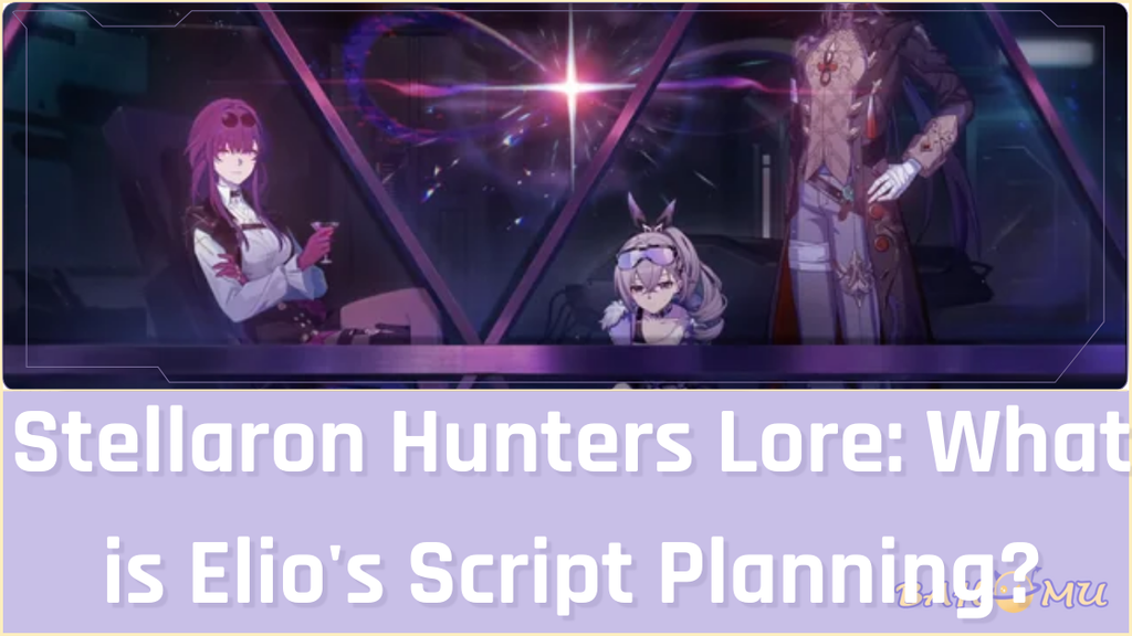 Stellaron Hunters Lore: What is Elio's Script Planning? – Bahomu