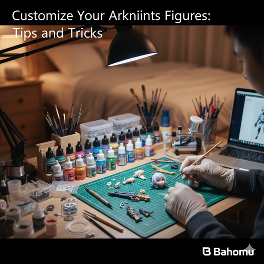 Customize Your Arknights Figures: Tips and Tricks