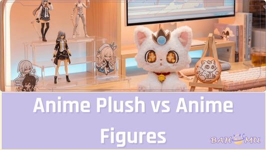 Anime Plush vs Anime Figures: Which Collectible Should You Buy First?