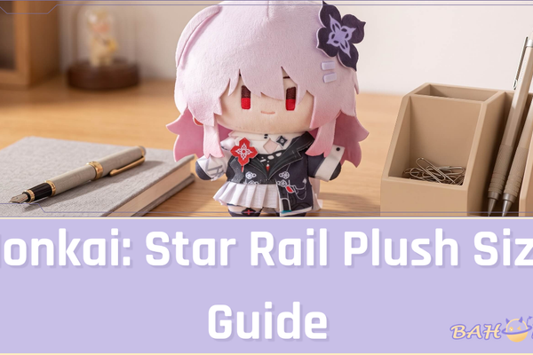 Honkai: Star Rail Plush Size Guide: 15cm, 20cm, and Fumo-Style Dolls Explained