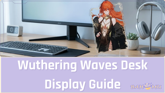 Wuthering Waves Desk Display Guide: Acrylic Standees vs Figures