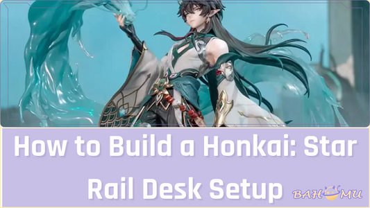 How to Build a Honkai: Star Rail Desk Setup with Practical Merch