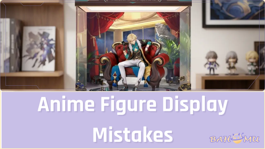 Anime Figure Display Mistakes Beginners Should Avoid